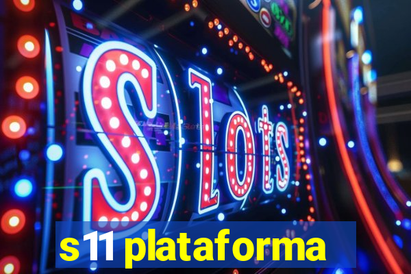 s11 plataforma